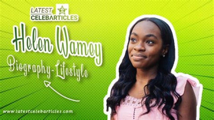 
Helen Wamey Age, Birthday, Wikipedia, Who, Nationality, Biography 